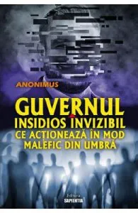Guvernul insidios invizibil ce actioneaza in mod malefic din umbra