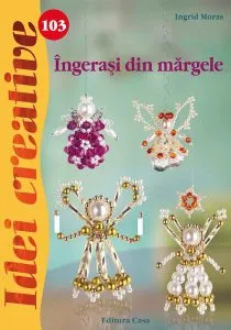 Îngeraşi din mărgele. Idei creative 103 de Ingrid Moras