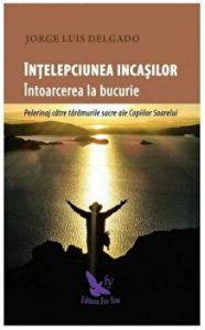 Intelepciunea incasilor. Intoarcere la bucurie
