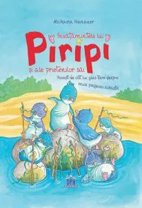 Invatamintele lui Piripi si ale prietenilor sai de Michaela Hanauer