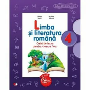 Limba Si Literatura Romana. Caiet de lucru pentru clasa a IV-a de Daniela Besliu