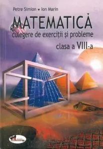 Matematica. Culegere de exercitii si probleme, clasa a VIII-a de Petre Simion