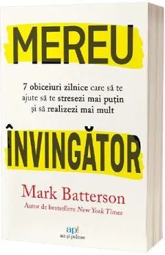 Mereu invingator: 7 obiceiuri zilnice care sa te ajute sa te stresezi mai putin si sa realizezi mai mult de Mark Batterson