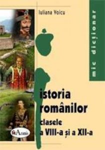 Mic dictionar de istoria romanilor pentru clasele a VIII-a si a XII-a