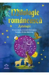 Mitologie romaneasca. Antologie de Gabriela Girmacea