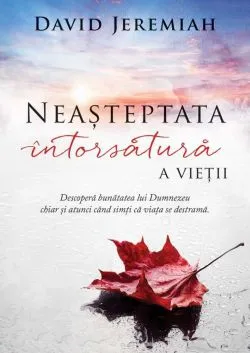 Neasteptata intorsatura a vietii. Editia a II-a de David Jeremiah