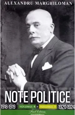 Note politice Vol.4: 1918-1919Vol.5: 1920-1924 de Alexandru Marghiloman