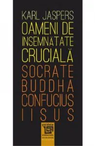 Oameni de insemnatate cruciala: Socrate, Buddha, Confucius, Iisus