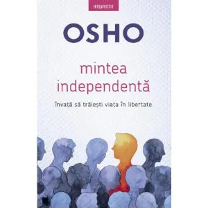 Osho. Mintea independenta de Osho