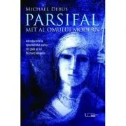 Parsifal. Mit al omului modern de Michael Debus
