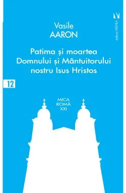 Patima si moartea Domnului si Mantuitorului nostru Isus Hristos