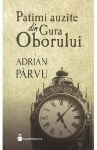 Patimi auzite din Gura Oborului de Adrian Parvu