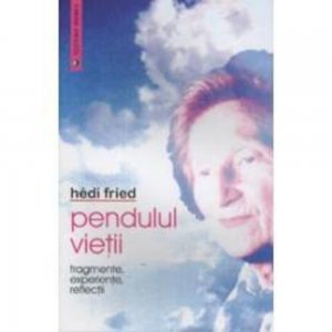 Pendulul Vietii. Fragmente, experiente, reflectii. Date istorice si indrumator pentru profesori