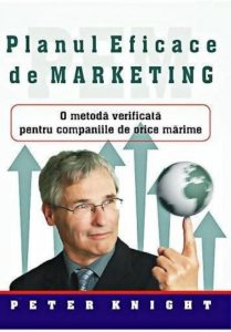 Planul eficace de marketing. O metoda verificata pentru companiile de orice marime