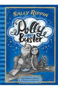 Polly si Buster. Vrajitoarea rebela si Monstrul sentimental de Sally Rippin