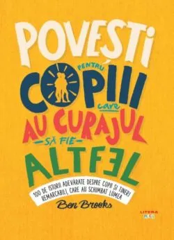 Povesti pentru copiii care au curajul sa fie altfel de Ben Brooks