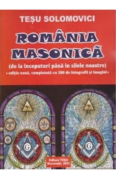 Romania Masonica. De la inceputuri pana in zilele noastre