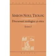 Scrieri 1, Discursuri teologice si etice de Sfantul Simeon Noul Teolog