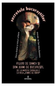 Secretele Bucurestilor vol.8: Figuri de Dandy si de Don Juani de Bucuresti