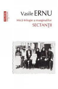 Sectantii. Mica trilogie a marginalilor de Vasile Ernu