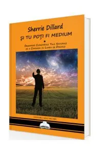 Și tu poți fi medium de Sherrie Dillard
