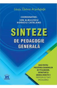 Sinteze de pedagogie generala. Ghid pentru pregatirea examenelor de titularizare, definitivat si gradul didactic II