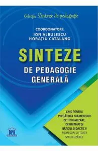 Sinteze de pedagogie generala. Ghid pentru pregatirea examenelor de titularizare, definitivat si gradul didactic II de Ion Albulescu