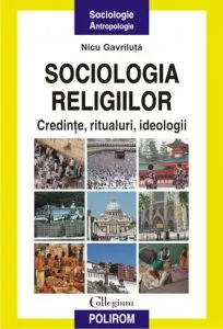 Sociologia religiilor. Credinte, ritualuri, ideologii