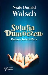 Solutia Dumnezeu de Neale Donald Walsch