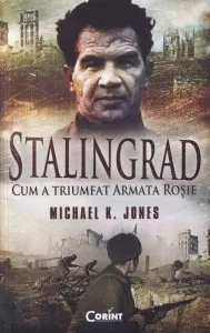 Stalingrad. Cum a triumfat armata rosie de Michael K. Jones