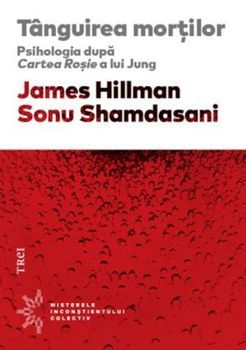 Tanguirea mortilor. Psihologia dupa Cartea Rosie a lui Jung.