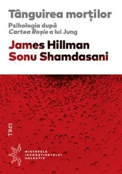 Tanguirea mortilor. Psihologia dupa Cartea Rosie a lui Jung.