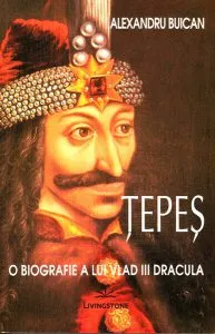 Țepeș. O biografie a lui Vlad III Dracula de Alexandru Buican