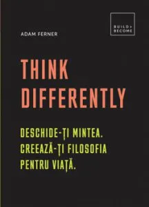 Think Differently: Deschide-ti mintea. Creeaza-ti filosofia pentru viata de Adam Ferner