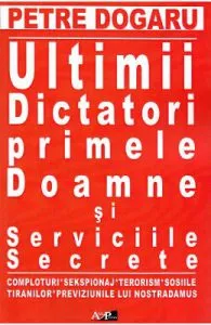 Ultimii dictatori, primele doamne si serviciile secrete de Petre Dogaru