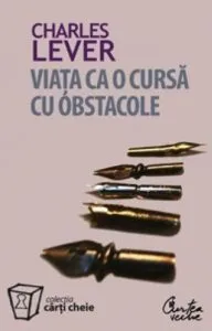 Viata ca o cursa cu obstacole de Charles Lever