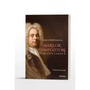 Viata spirituala a marilor compozitori de muzica clasica de Patrick Kavanaugh