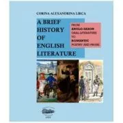 A brief history of English literature. From anglo-saxon oral literature to romantic poetry and prose de Corina Alexandrina Lirca