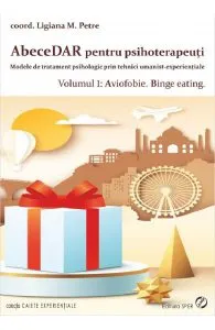 AbeceDAR pentru psihoterapeuti. Vol.1: Aviofobie. Binge eating de Ligiana M. Petre
