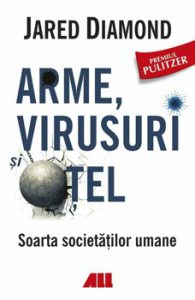 Arme, virusuri si otel. Soarta societatilor umane