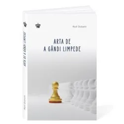 Arta de a gandi limpede Ed. 2 de Rolf Dobelli