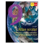 Atlas scolar. Clasa a 9-a. Pamantul, planeta oamenilor. Elemente de geografie fizica