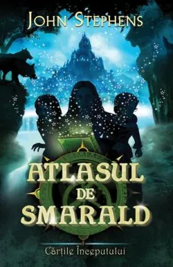 Atlasul de smarald Vol. 1 seria Cartile Inceputului de John Stephens