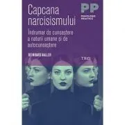 Capcana narcisismului. Indrumar de cunoastere a naturii umane si de autocunoastere de Reinhard Haller