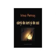 Carti de ieri si de azi. Scriitori contemporani de Irina Petras