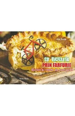 Cu bicicleta prin farfurie. Scrieri si retete de bun gust de Alin Bonta