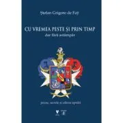 Cu vremea peste si prin timp dar fara astampar. Pozne, secrete si cateva ispravi de Stefan Grigore de Fay