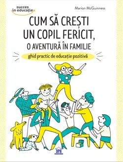 Cum sa cresti un copil fericit, o aventura in familie de Marion Mcguinness