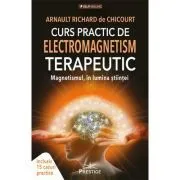 Curs Practic de Electromagnetism Terapeutic. Magnetismul in Lumina Stiintei de Arnault Richard de Chicourt