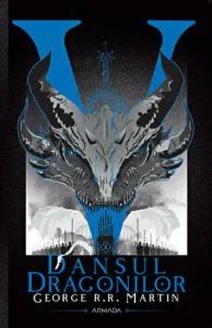 Dansul dragonilor. Seria Cantec de gheata si foc. Partea a V-a de George R.R. Martin